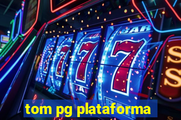 tom pg plataforma